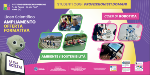 Da quest'anno al Liceo Scientifico si studierà Robotica educativa al biennio, Ambiente e sostenibilità al triennio.